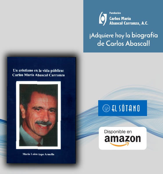 Biografía Un cristiano en la vida pública: Carlos María Abascal Carranza